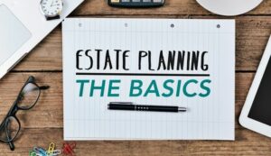 Read more about the article The Basics of Estate Planning